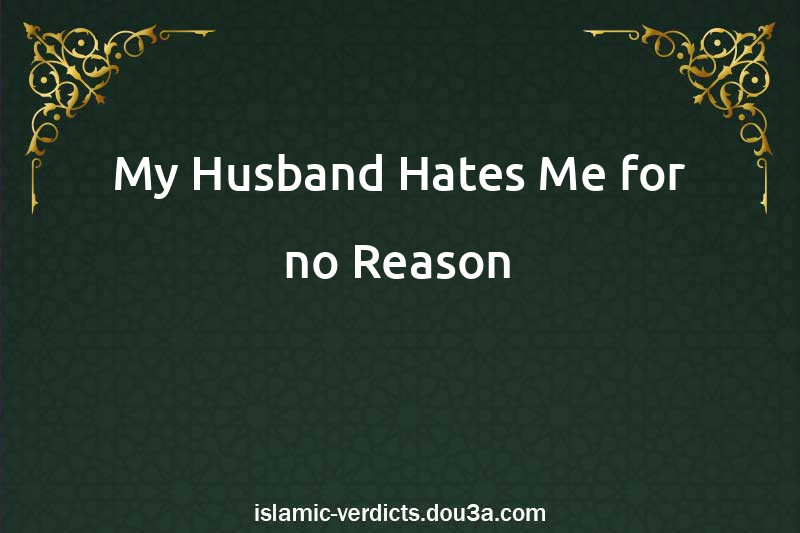 My Husband Hates Me for no Reason