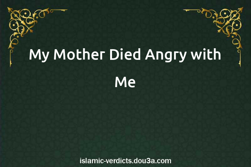 My Mother Died Angry with Me