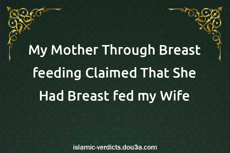 My Mother Through Breast-feeding Claimed That She Had Breast-fed my Wife