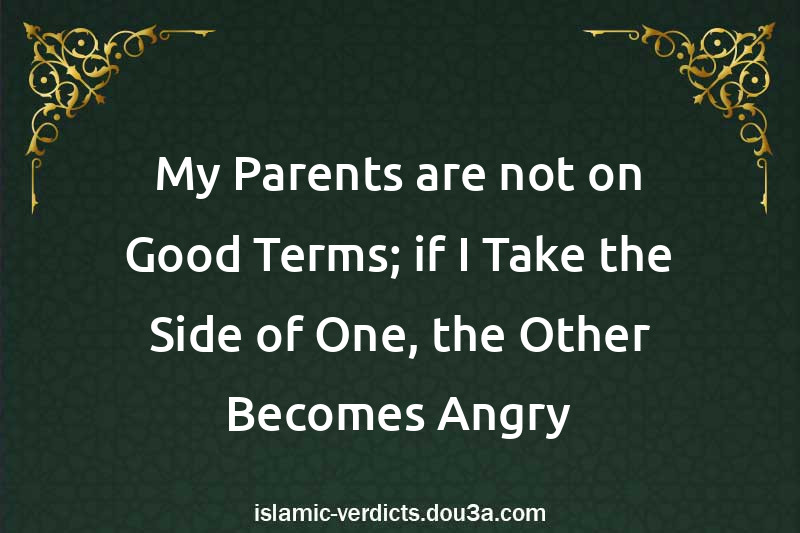 My Parents are not on Good Terms; if I Take the Side of One, the Other Becomes Angry