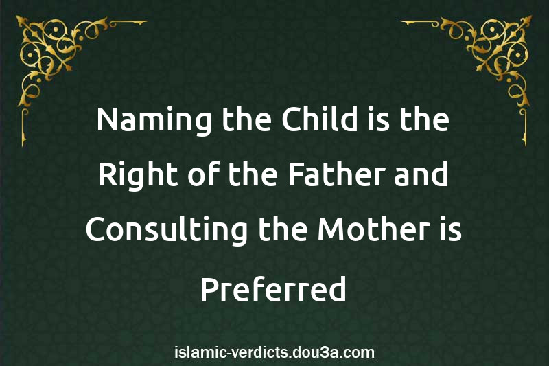 Naming the Child is the Right of the Father and Consulting the Mother is Preferred