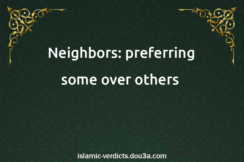 Neighbors: preferring some over others 