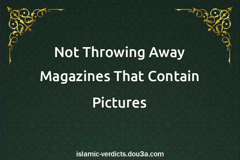 Not Throwing Away Magazines That Contain Pictures