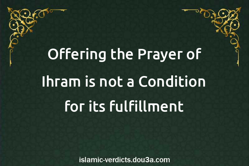 Offering the Prayer of Ihram is not a Condition for its fulfillment