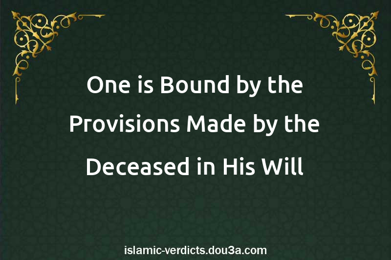 One is Bound by the Provisions Made by the Deceased in His Will