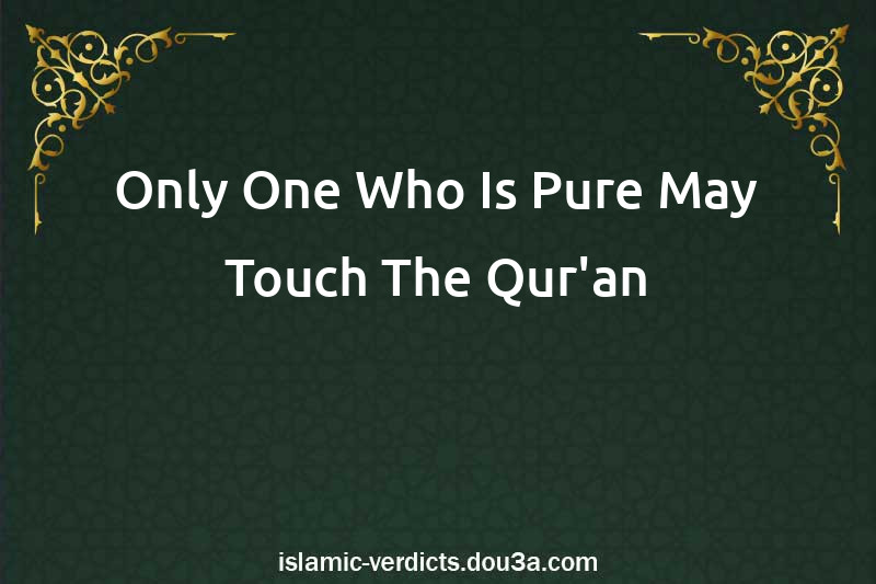 Only One Who Is Pure May Touch The Qur'an