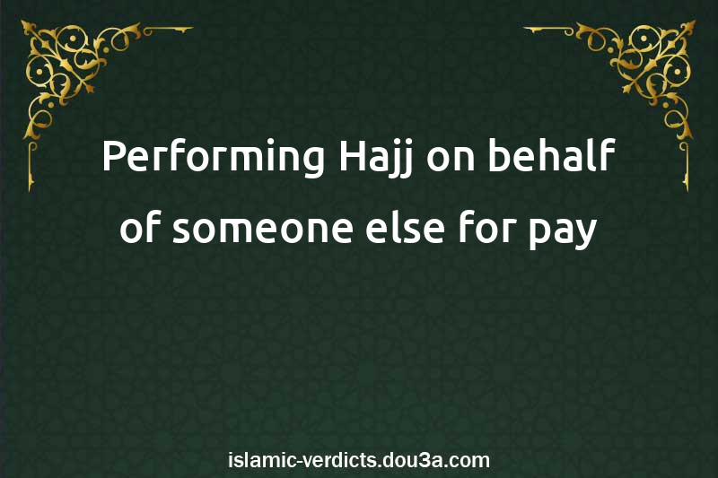 Performing Hajj on behalf of someone else for pay