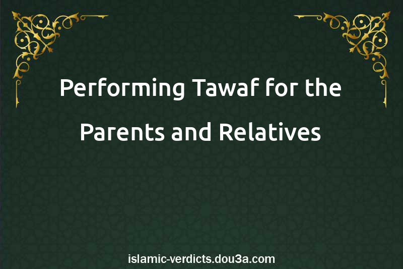 Performing Tawaf for the Parents and Relatives