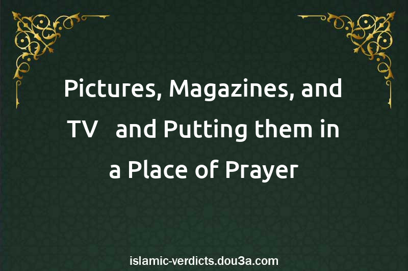 Pictures, Magazines, and TV - and Putting them in a Place of Prayer