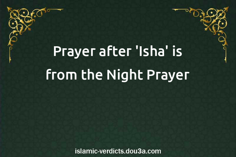 Prayer after 'Isha' is from the Night Prayer