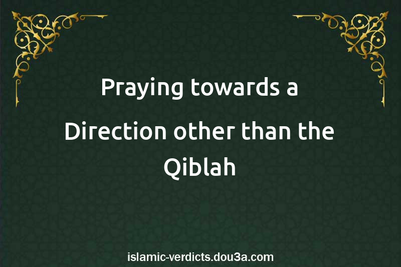 Praying towards a Direction other than the Qiblah