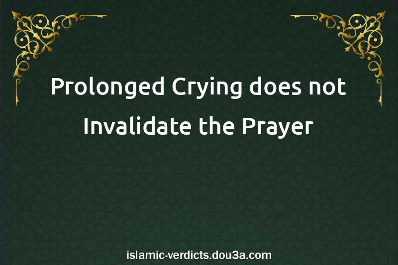 Prolonged Crying does not Invalidate the Prayer