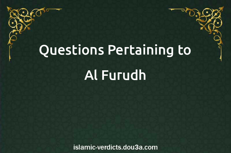 Questions Pertaining to Al-Furudh