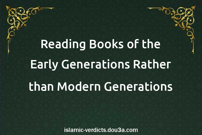 Reading Books of the Early Generations Rather than Modern Generations