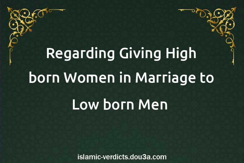 Regarding Giving High-born Women in Marriage to Low-born Men 