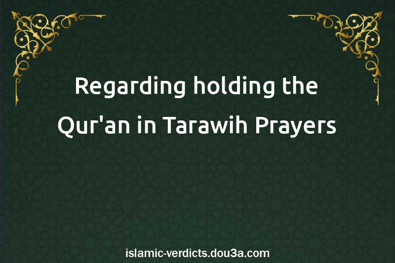 Regarding holding the Qur'an in Tarawih Prayers