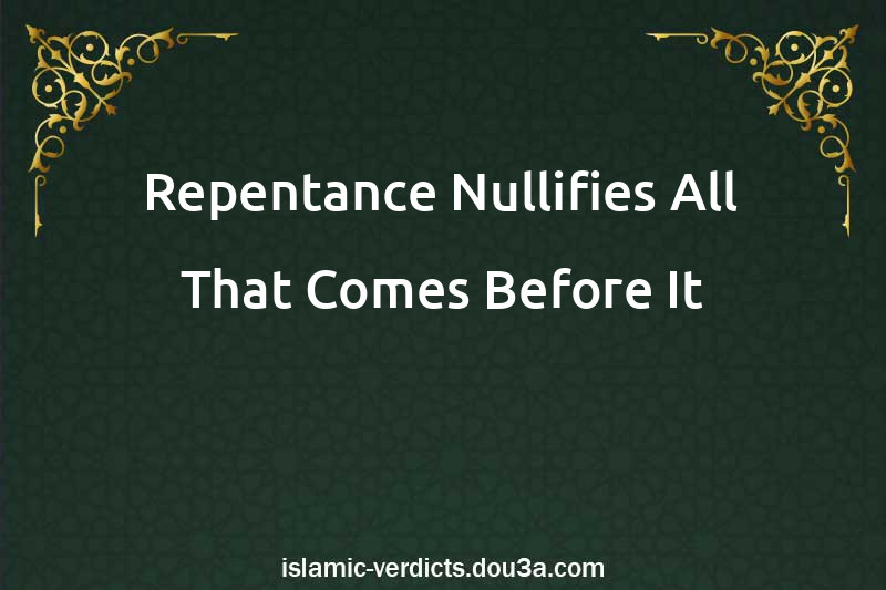 Repentance Nullifies All That Comes Before It