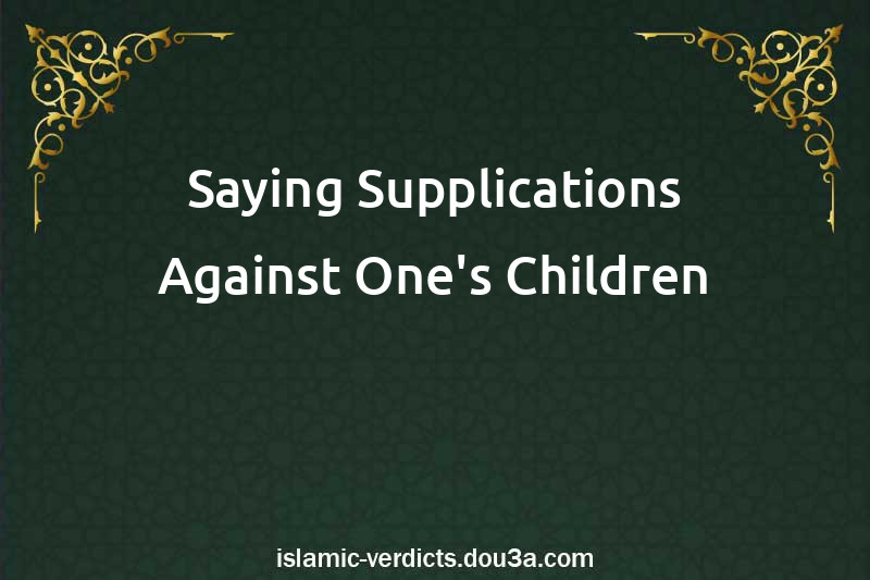 Saying Supplications Against One's Children