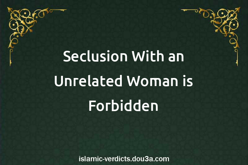 Seclusion With an Unrelated Woman is Forbidden