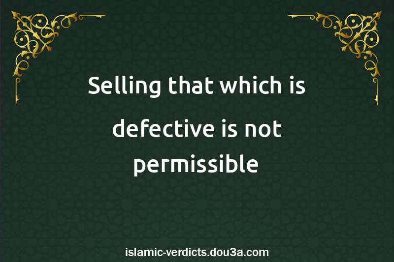 Selling that which is defective is not permissible