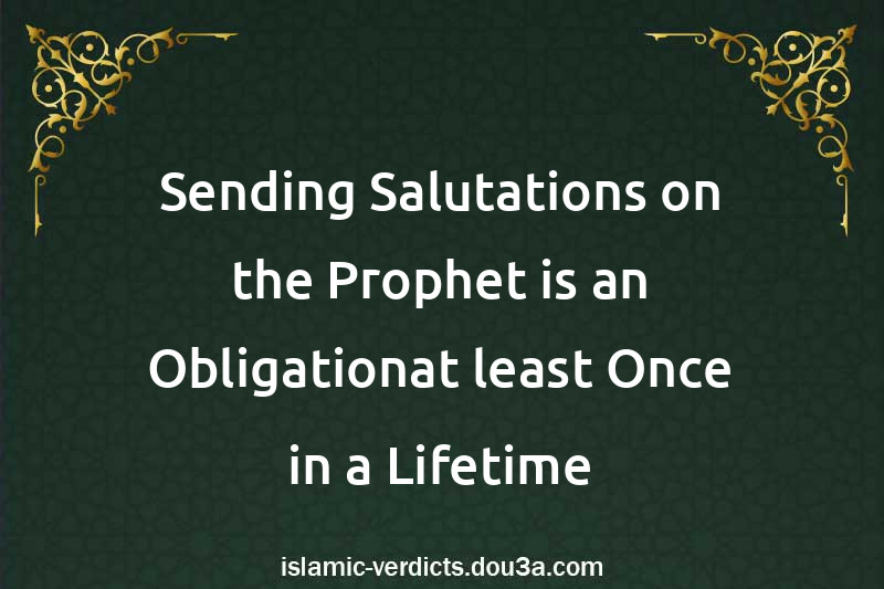 Sending Salutations on the Prophet is an Obligationat least Once in a Lifetime