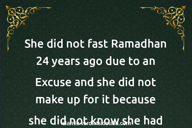 She did not fast Ramadhan 24 years ago due to an Excuse and she did not make up for it because she did not know she had to