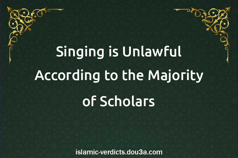 Singing is Unlawful According to the Majority of Scholars