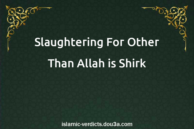 Slaughtering For Other Than Allah is Shirk