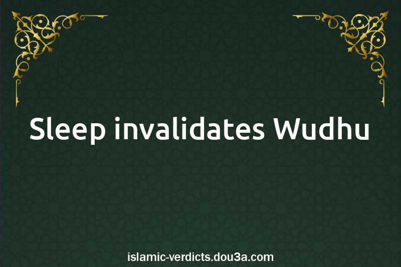 Sleep invalidates Wudhu