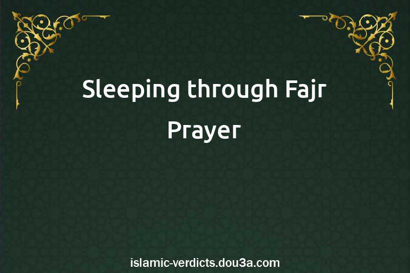 Sleeping through Fajr Prayer