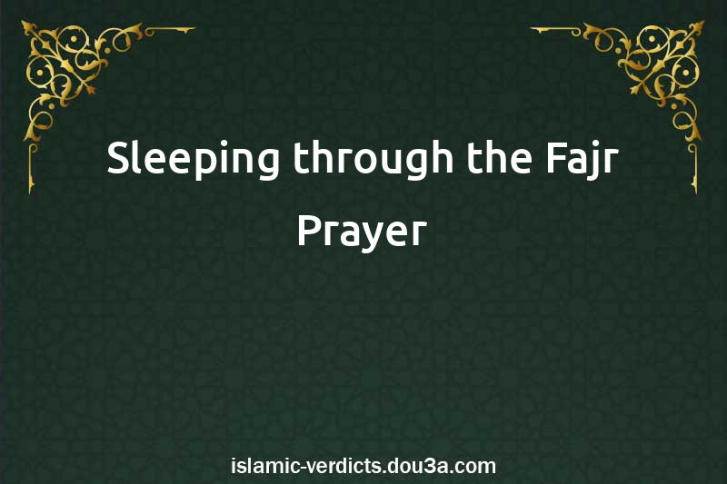 Sleeping through the Fajr Prayer