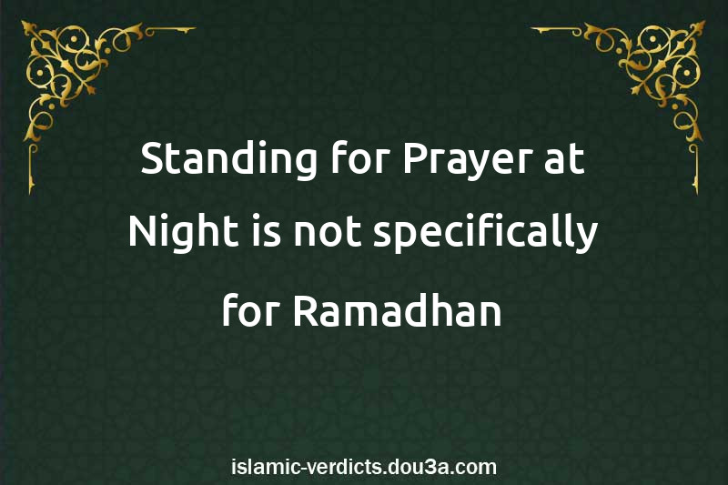 Standing for Prayer at Night is not specifically for Ramadhan