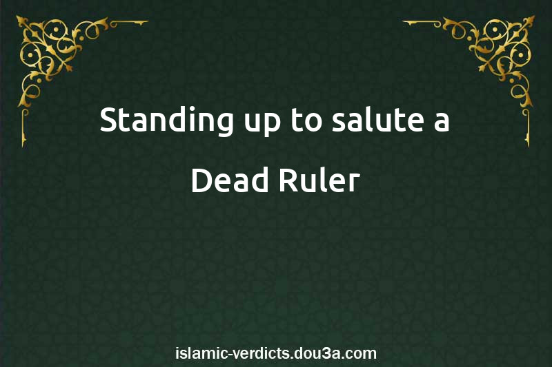 Standing up to salute a Dead Ruler