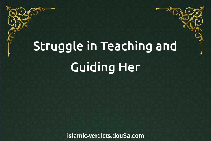 Struggle in Teaching and Guiding Her