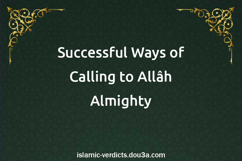 Successful Ways of Calling to Allâh Almighty