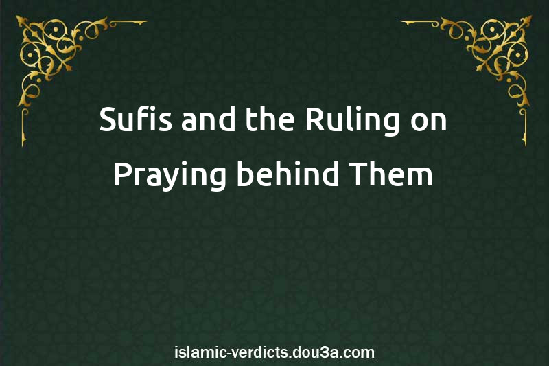 Sufis and the Ruling on Praying behind Them