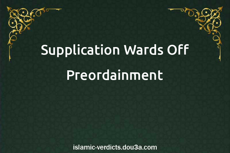 Supplication Wards Off Preordainment