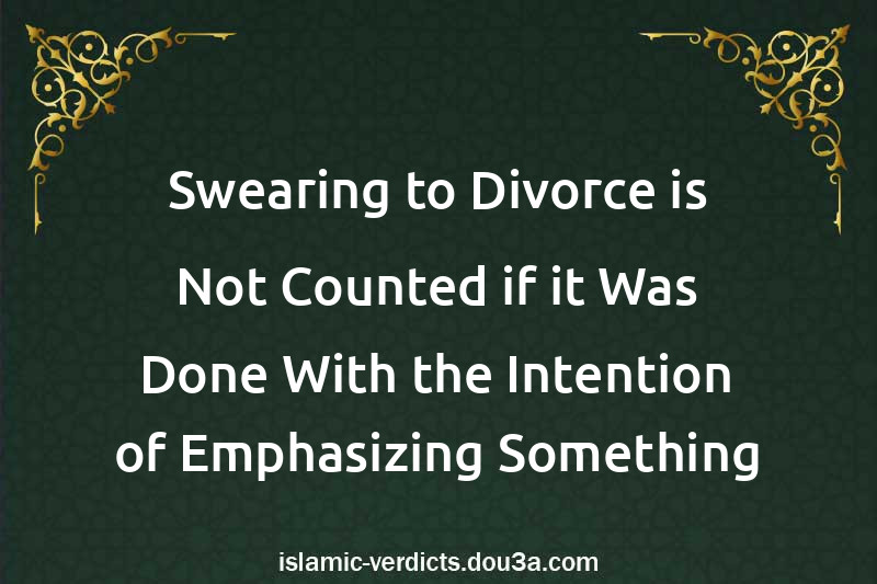 Swearing to Divorce is Not Counted if it Was Done With the Intention of Emphasizing Something