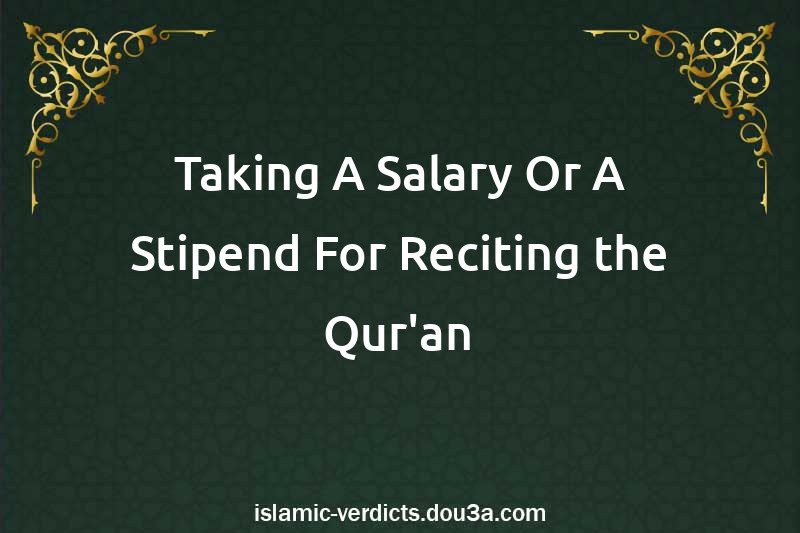 Taking A Salary Or A Stipend For Reciting the Qur'an