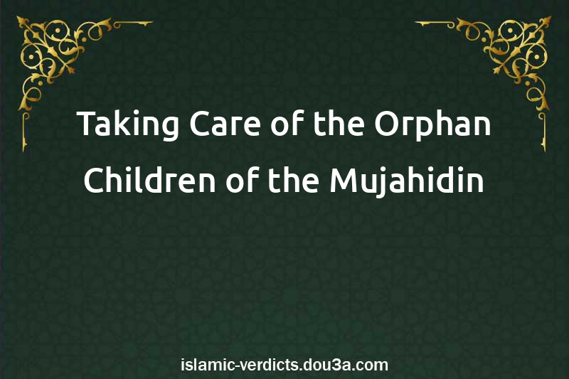 Taking Care of the Orphan Children of the Mujahidin