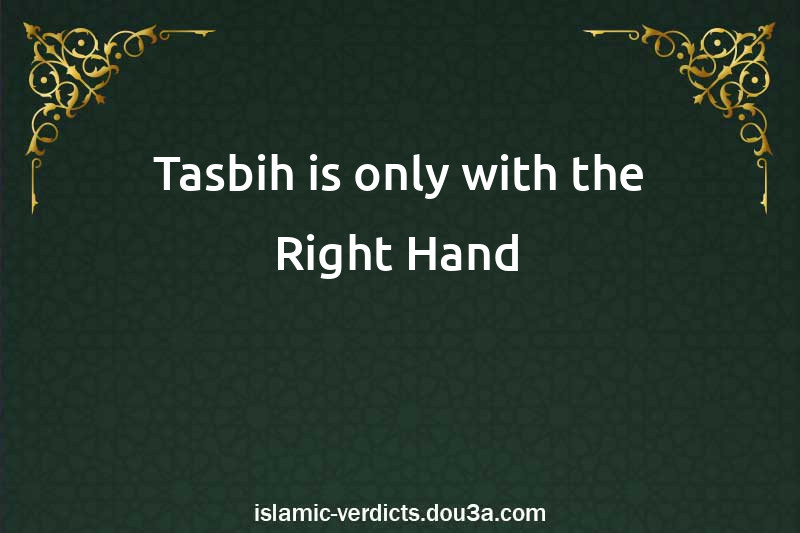 Tasbih is only with the Right Hand