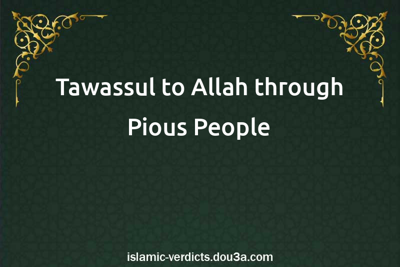 Tawassul to Allah through Pious People