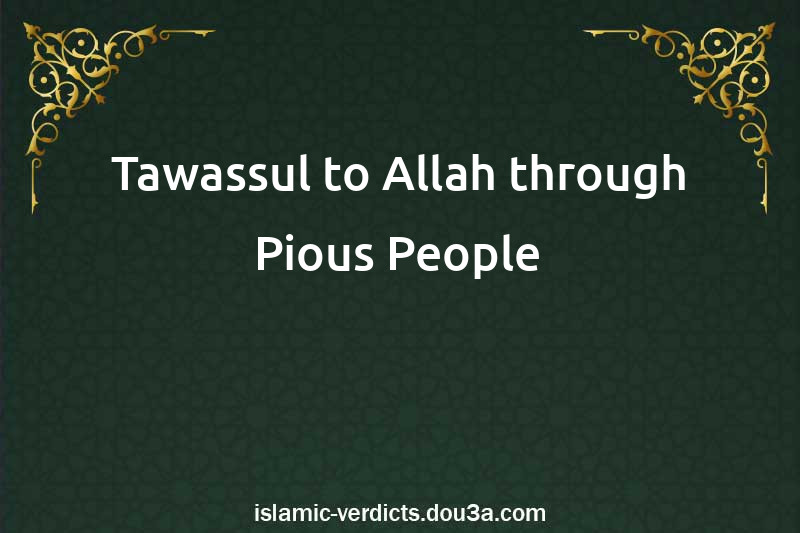 Tawassul to Allah through Pious People