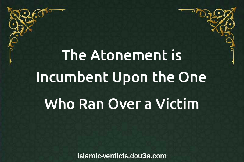 The Atonement is Incumbent Upon the One Who Ran Over a Victim