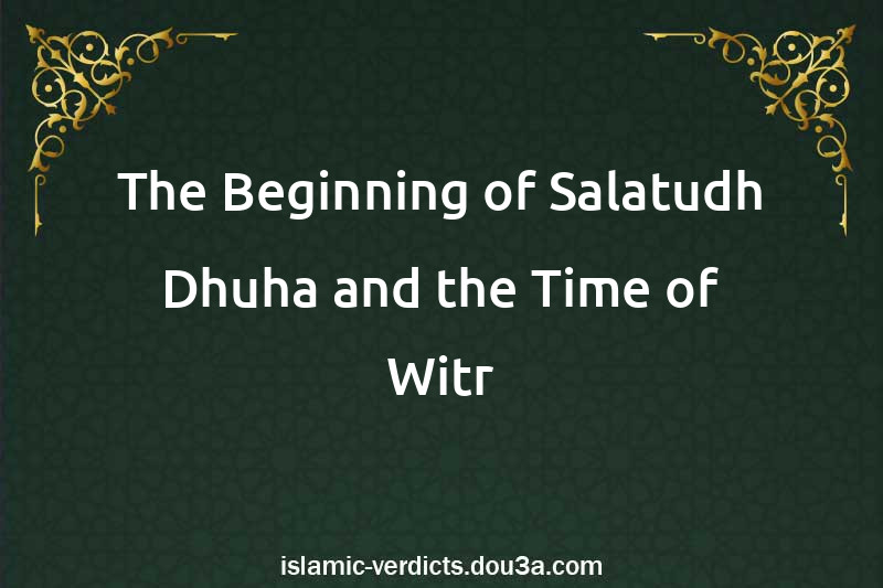 The Beginning of Salatudh-Dhuha and the Time of Witr