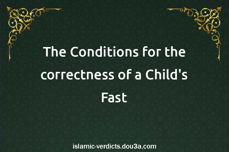 The Conditions for the correctness of a Child's Fast