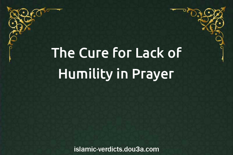 The Cure for Lack of Humility in Prayer