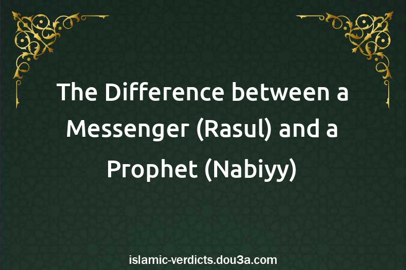 The Difference between a Messenger (Rasul) and a Prophet (Nabiyy)