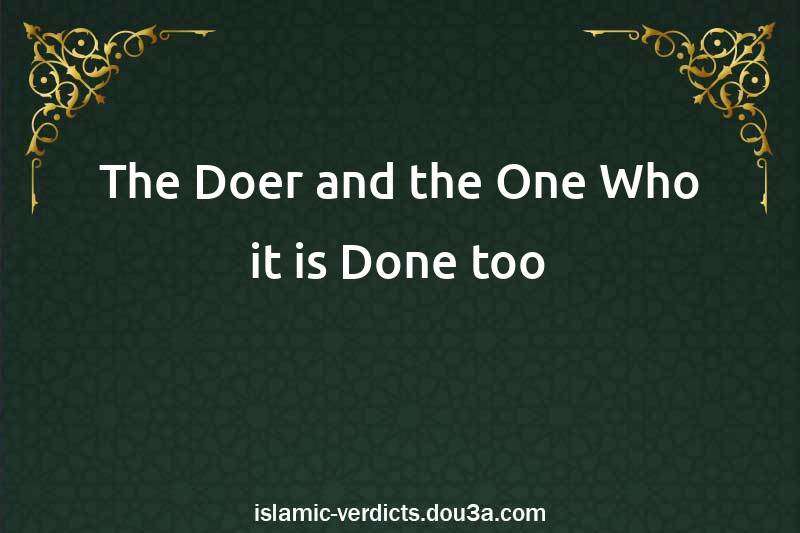 The Doer and the One Who it is Done too