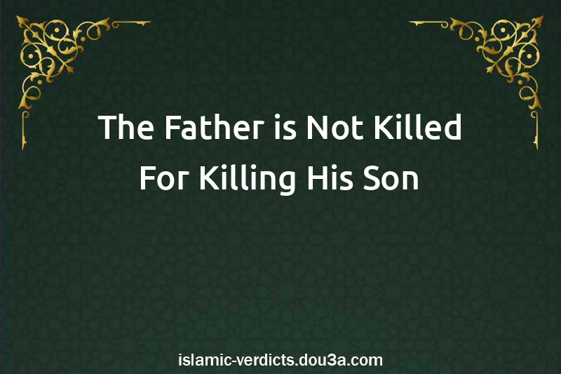 The Father is Not Killed For Killing His Son